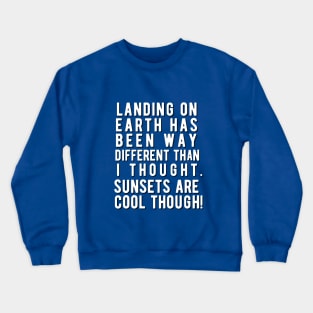 Landing on earth.... Crewneck Sweatshirt